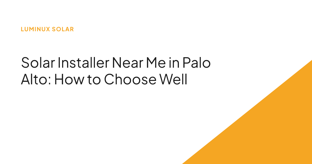 Solar Installer Near Me in Palo Alto: How to Choose Well