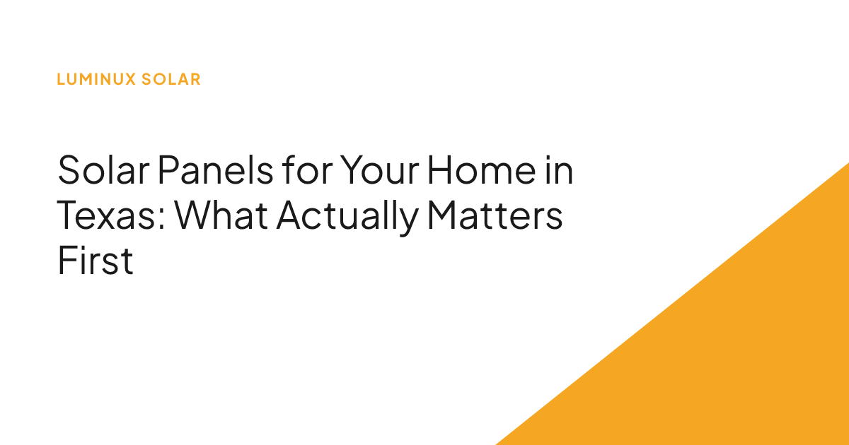 Solar Panels for Your Home in Texas: What Actually Matters First